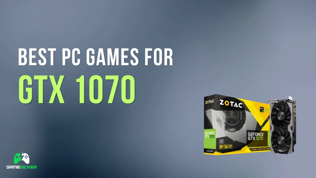 Best PC Games for GTX 1070