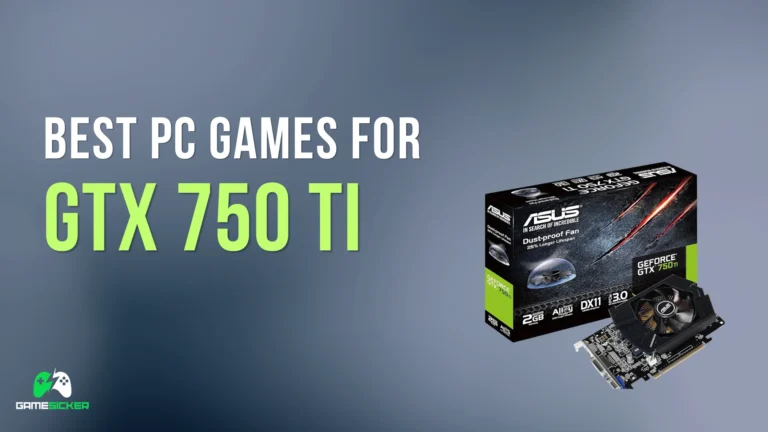 best PC games for GTX 750 Ti