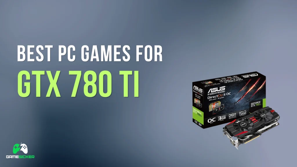 Best PC Games for GTX 780 Ti